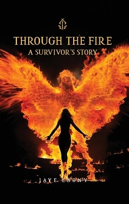Through the Fire: A Survivor's Story by Jaye Ebony 9798869114488