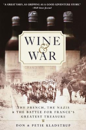 Wine and War: The French, the Nazis, and the Battle for France's Greatest Treasure by Don Kladstrup