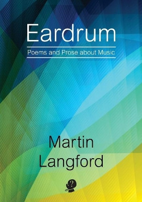 Eardrum: Poems and Prose about Music by Martin Langford 9781925780505
