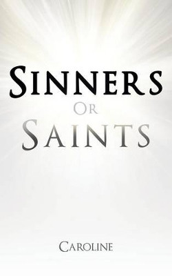 Sinners or Saints by Caroline 9781490706795