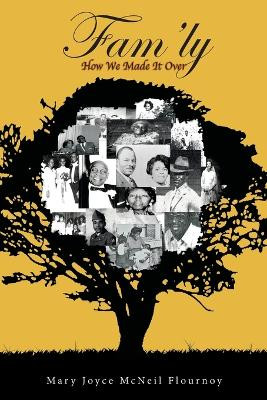 Fam'ly: How We Made It Over by Mary Joyce McNeil Flournoy 9781646543878