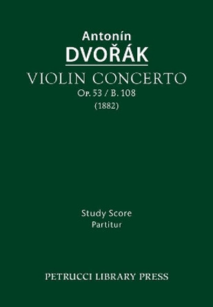 Violin Concerto, Op.53 / B.108: Study Score by Antonin Dvorak 9781608741816
