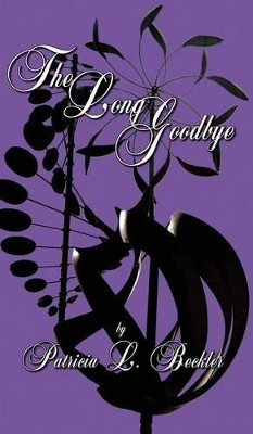 The Long Goodbye by Patricia L Beckler 9781628800883