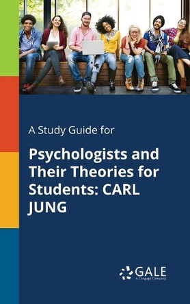 A Study Guide for Psychologists and Their Theories for Students: Carl Jung by Cengage Learning Gale 9781375400374
