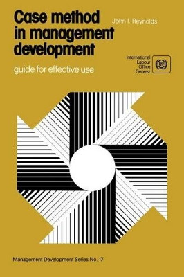 Case Method in Management Development: Guide for Effective Use by John I. Reynolds 9789221023630