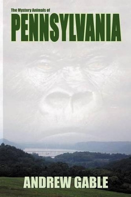 The Mystery Animals of Pennsylvania by Andrew Gable 9781905723959