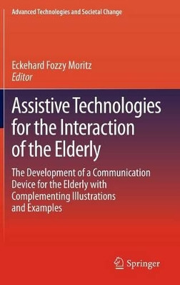 Assistive Technologies for the Interaction of the Elderly: The Development of a Communication Device for the Elderly with Complementing Illustrations and Examples by Eckehard Fozzy Moritz 9783319006772