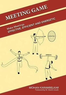 Meeting Game: Make Meetings Effective, Efficient and Energetic by Mohan Karambelkar 9781482812251