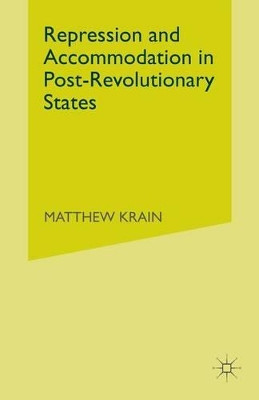 Repression and Accommodation in Post-Revolutionary States by Matthew Krain 9781349425808