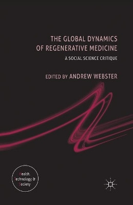 The Global Dynamics of Regenerative Medicine: A Social Science Critique by A. Webster 9781349439249