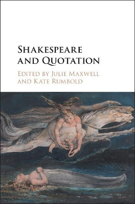 Shakespeare and Quotation by Julie Maxwell 9781107134249