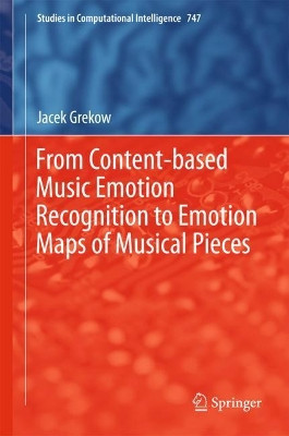 From Content-based Music Emotion Recognition to Emotion Maps of Musical Pieces by Jacek Grekow 9783319706085