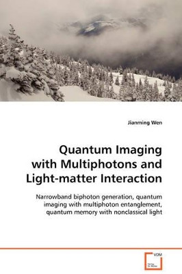 Quantum Imaging with Multiphotons and Light-Matter Interaction by Jianming Wen 9783639107982