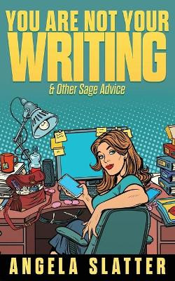 You Are Not Your Writing & Other Sage Advice by Angela Slatter 9781922479044