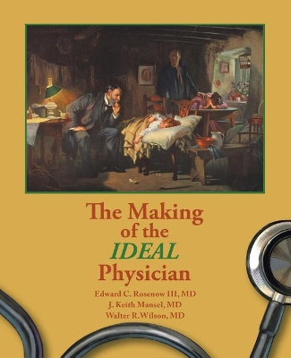 The Making of the Ideal Physician by Mansel And Wilson Rosenow 9781490783703