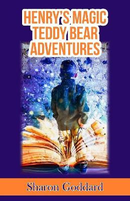 Henry's Magic Teddy Bear Adventures by Sharon Goddard 9781789556131