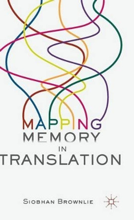 Mapping Memory in Translation by Siobhan Brownlie 9781137408945