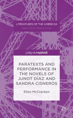 Paratexts and Performance in the Novels of Junot Diaz and Sandra Cisneros by Ellen McCracken 9781137602619