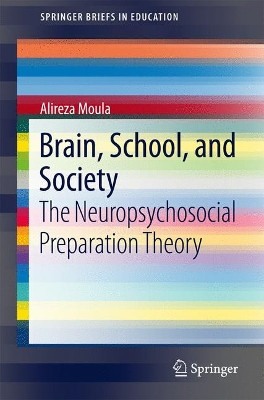 Brain, School, and Society: The Neuropsychosocial Preparation Theory by Alireza Moula 9783319551692