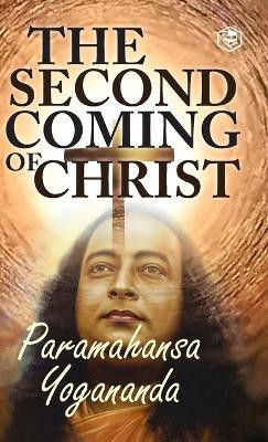 The Second Coming Of Christ: The Resurrection of the Christ Within You by Paramahamsa Yogananda 9789394112049