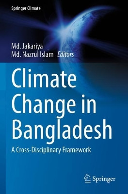 Climate Change in Bangladesh: A Cross-Disciplinary Framework by Md. Jakariya 9783030758271