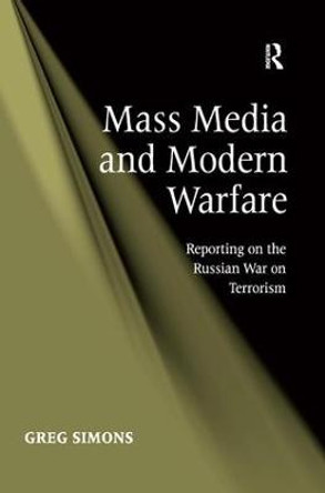 Mass Media and Modern Warfare: Reporting on the Russian War on Terrorism by Greg Simons