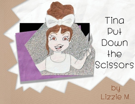 Tina Put Down the Scissors by Lizzie M 9798887758787