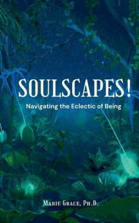Soul Scapes! Scripture Poetry by Marie Grace 9798224859115