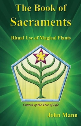 The Book of Sacraments: Ritual Use of Magical Plants by John Mann 9781579512101