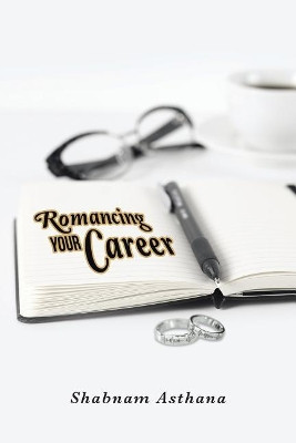 Romancing Your Career by Shabnam Asthana 9781482888850