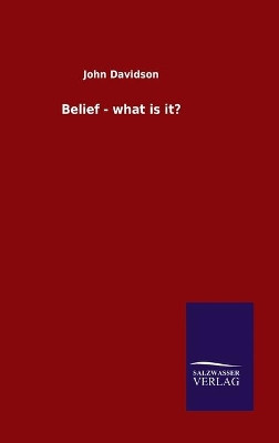 Belief - what is it? by John Davidson 9783846055496
