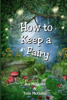 How To Keep A Fairy by Tom McGuire 9781733235099