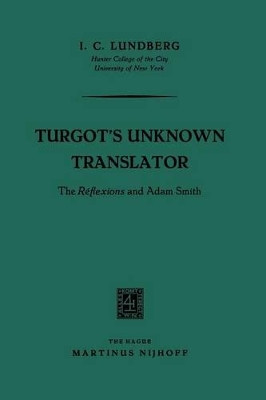 Turgot's Unknown Translator: The Reflexions and Adam Smith by I. C. Lundberg 9789401187381