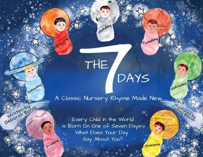 The 7 Days: A Classic Nursery Rhyme Made New by Deborah Burns 9781736858035