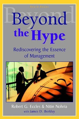 Beyond the Hype: Rediscovering the Essence of Management by Robert G. Eccles 9781587982224