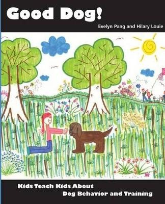 Good Dog!: Kids Teach Kids about Dog Behavior and Training. by Evelyn Pang 9781929242580