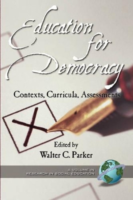 Education for Democracy: Contexts, Curricula, Assessments by Walter C. Parker 9781931576246