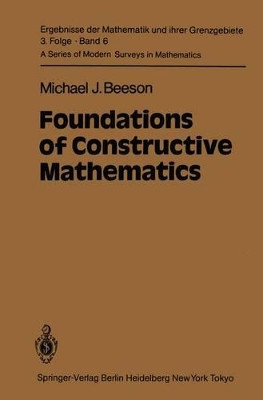 Foundations of Constructive Mathematics: Metamathematical Studies by M.J. Beeson 9783642689543