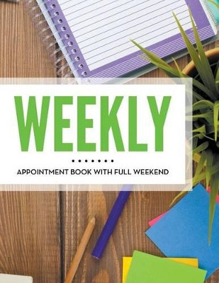 Weekly Appointment Book With Full Weekend by Speedy Publishing LLC 9781681457376