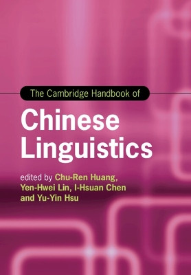 The Cambridge Handbook of Chinese Linguistics by Chu-Ren Huang 9781108412872