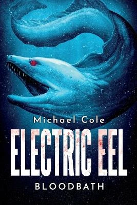 Electric Eel: Bloodbath by Michael Cole 9781922861184
