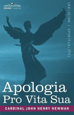 Apologia Pro Vita Sua by Cardinal John Henry Newman 9781602068155