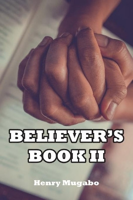 Believer's Book II by Henry Mugabo 9781789557411