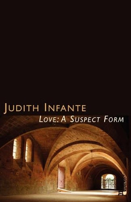 Love, a Suspect Form: Heloise and Abelard by Judith Infante 9781905700820