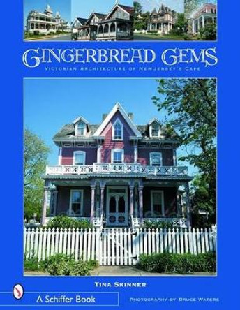 Gingerbread Gems: Victorian Architecture of Cape May by Tina Skinner