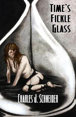 Time's Fickle Glass by Charles J Schneider 9781786954954