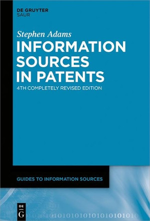 Information Sources in Patents by Professor Stephen Adams 9783110550061