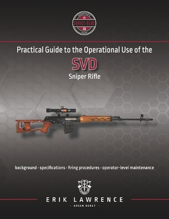 Practical Guide to the Operational Use of the SVD Sniper Rifle by Erik Lawrence 9781941998083