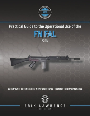 Practical Guide to the Operational Use of the FN FAL Rifle by Erik Lawrence 9781961989108