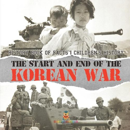 The Start and End of the Korean War - History Book of Facts Children's History by Baby Professor 9798869434876